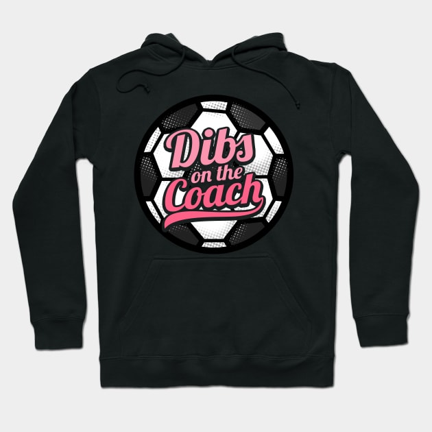 Dibs On The Coach - Girls Soccer Training Hoodie by biNutz